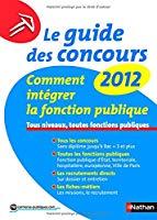 Bild des Verkufers fr Le Guide Des Concours 2012 : Comment Intgrer La Fonction Publique : Tous Niveaux, Toutes Fonctions zum Verkauf von RECYCLIVRE