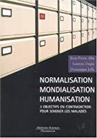 Seller image for Normalisation, Mondialisation, Humanisation : 3 Objectifs En Contradiction Pour Soigner Les Malades for sale by RECYCLIVRE