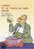 Image du vendeur pour L'avent Et Le Temps De Nol 2008 :  L'cole Des Saints mis en vente par RECYCLIVRE