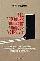 Bild des Verkufers fr Ces 120 Jours Qui Vont Changer Votre Vie : Stratgies Et Rflexions Pour Survivre  Un Licenciement zum Verkauf von RECYCLIVRE