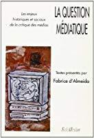 Seller image for La Question Mdiatique : Les Enjeux Historiques Et Sociaux De La Critique Des Mdias for sale by RECYCLIVRE