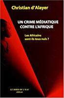 Image du vendeur pour Un Crime Mdiatique Contre L'afrique : Les Africains Sont-ils Tous Nuls ? mis en vente par RECYCLIVRE