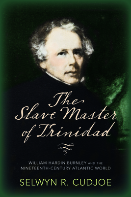 Imagen del vendedor de The Slave Master of Trinidad: William Hardin Burnley and the Nineteenth-Century Atlantic World (Paperback or Softback) a la venta por BargainBookStores