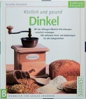 Köstlich und gesund, Dinkel. Mit der Hildegard-Medizin Erkrankungen vorbeugen. 100 raffinierte Ko...