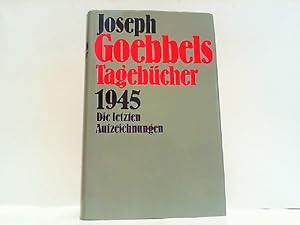 Bild des Verkufers fr Joseph Goebbels Tagebcher 1945. Die letzten Aufzeichnungen. zum Verkauf von Antiquariat Ehbrecht - Preis inkl. MwSt.