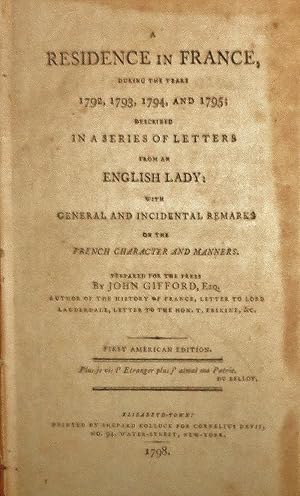 A Residence in France, During the Years 1792, 1793, 1794, and 1795; Described in a Series of Lett...