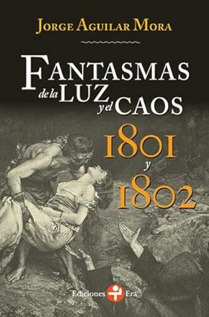 Bild des Verkufers fr Fantasmas de la luz y el caos : 1801 y 1802 / Jorge Aguilar Mora. zum Verkauf von Iberoamericana, Librera
