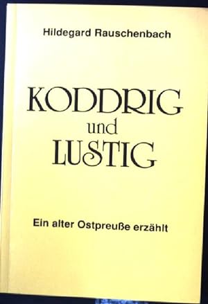 Seller image for Koddrig und Lustig. Ein alter Ostpreue erzhlt. (SIGNIERTES EXEMPLAR) for sale by books4less (Versandantiquariat Petra Gros GmbH & Co. KG)