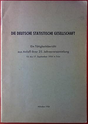 Imagen del vendedor de Die Deutsche Statistische Gesellschaft. Ein Ttigkeitsbericht aus Anla ihrer 25. Jahresversammlung 15. bis 17. September 1954 in Trier. a la venta por biblion2