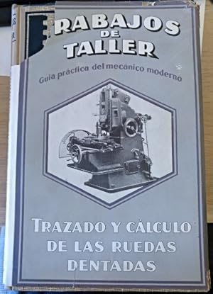 TRAZADO Y CALCULO DE LAS RUEDAS DENTADAS. TRABAJOS DE TALLER, GUIA PRACTICA DEL MECANICO MODERNO.