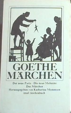 Goethe Marchen: Der neue Paris - Die neue Melusine - Das Marchen