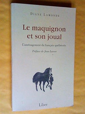Seller image for Le Maquignon et son joual. L'Amnagement du franais qubcois for sale by Claudine Bouvier