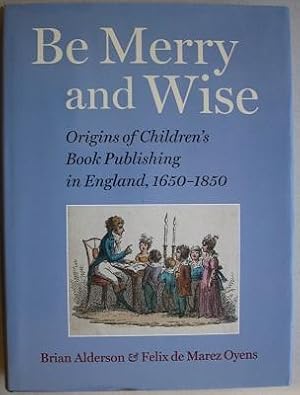 Immagine del venditore per BE MERRY AND WISE. Origins of children's book publishing in England, 1650-1850. venduto da Barry McKay Rare Books