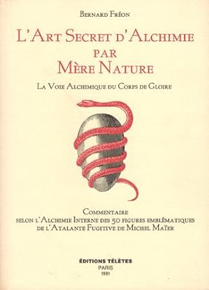 Immagine del venditore per L'Art Secret d'Alchimie par Mre Nature. La Voie Alchimique du Corps de Gloire. venduto da Occulte Buchhandlung "Inveha"