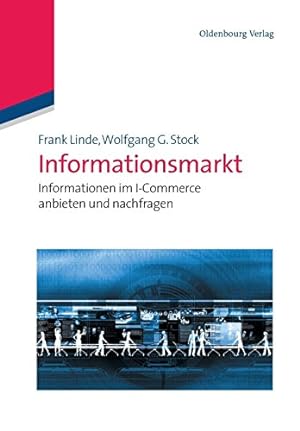Informationsmarkt : Informationen im I-Commerce anbieten und nachfragen. von Frank Linde und Wolf...