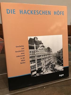 Die Hackeschen Höfe. Geschichte und Geschichten einer Lebenswelt in der Mitte Berlins. Herausgege...