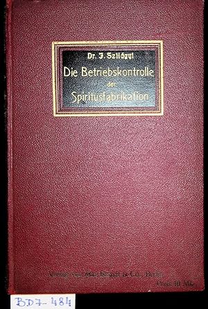 Die Betriebskontrolle der Spiritusfabrikation; ein praktisches Handbuch fu r Brennereileiter, Bre...