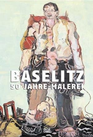 Imagen del vendedor de Baselitz: 50 Jahre Malerei a la venta por Die Wortfreunde - Antiquariat Wirthwein Matthias Wirthwein