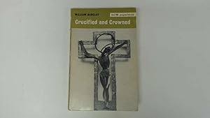 Imagen del vendedor de Crucidied and Crowned a la venta por Goldstone Rare Books