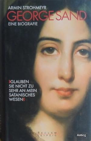 Bild des Verkufers fr George Sand. "Glauben Sie nicht zu sehr an mein satanisches Wesen". Eine Biografie. zum Verkauf von Antiquariat Gntheroth