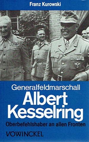 Kurowski, Franz, Generalfeldmarschall Albert Kesselring. Oberbefehlshaber an allen Fronten.