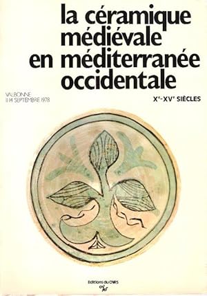 La Céramique Médiévale en Méditerranée Occidentale X° - XV° Siècles : Valbonne 11 - 14 Septembre ...