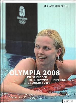 Olympia 2008 : [die Spiele der XXIX. Olympiade in Peking, 8. - 24. August 2008]. Gerhard Schute (...