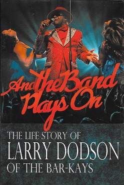 Bild des Verkufers fr And the Band Plays On: The Life Story of Larry Dodson of The Bar-Kays zum Verkauf von Burke's Book Store