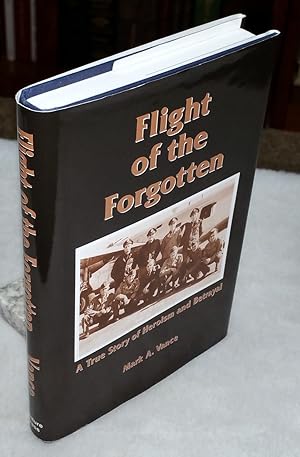 Flight of the Forgotten: A True Story of Heroism and Betrayal