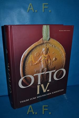 Image du vendeur pour Otto IV. : Traum vom welfischen Kaisertum. [Landesausstellung Otto IV. - Traum vom Welfischen Kaisertum, Braunschweigisches Landesmuseum - Dom St. Blasii - Burg Dankwarderode vom 8. August bis 8. November 2009]. mis en vente par Antiquarische Fundgrube e.U.