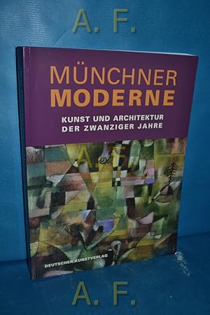 Bild des Verkufers fr Mnchner Moderne : Kunst und Architektur in den zwanziger Jahren. zum Verkauf von Antiquarische Fundgrube e.U.