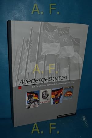 Bild des Verkufers fr Wiedergeburten : zur Geschichte der runden Jahrestage der DDR. Im Auftr. des DFG-Projektes Propagandageschichte Freiburg & Leipzig in Zusammenarbeit mit dem Deutschen Historischen Museum Berlin und dem Kulturwissenschaftlichen Institut e.V. Leipzig zum Verkauf von Antiquarische Fundgrube e.U.