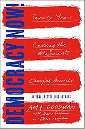 Democracy Now!: Twenty Years Covering the Movements Changing America