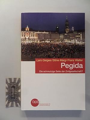 Seller image for Pegida: die schmutzige Seite der Zivilgesellschaft?. Lars Geiges/Stine Marg/Franz Walter. BpB, Bundeszentrale fr Politische Bildung / Bundeszentrale fr Politische Bildung: Schriftenreihe ; Bd. 1595. for sale by Druckwaren Antiquariat