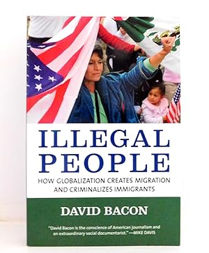 Imagen del vendedor de Illegal People: How Globalization Creates Migration and Criminalizes Immigrants a la venta por The Parnassus BookShop