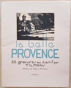 La Belle Provence. 26 gravures au canif par Tilmans. Préface par Marcel Provence.