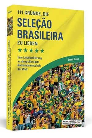 Bild des Verkufers fr 111 Grnde, die Seleo Brasileira zu lieben: Eine Liebeserklrung an die groartigste Nationalmannschaft der Welt zum Verkauf von Gerald Wollermann