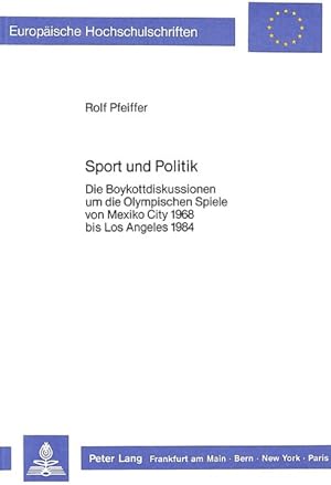 Sport und Politik: Die Boykottdiskussionen um die Olympischen Spiele von Mexiko City 1968 bis Los...