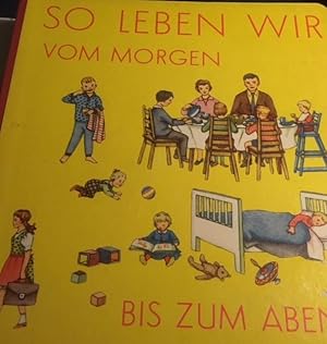 Seller image for So leben wir vom Morgen bis zum Abend. for sale by Antiquariat  J.J. Heckenhauer e.K., ILAB