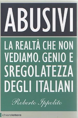 Immagine del venditore per Abusivi. La realt che non vediamo. Genio e sregolatezza degli. - R. Ippolito venduto da libreria biblos