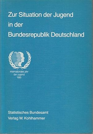 Zur Situation der Jugend in der Bundesrepublik Deutschland. Internationales Jahr der Jugend 1985