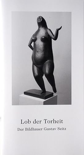 Seller image for Lob der Torheit. Der Bildhauer Gustav Seitz. for sale by St. Gertrude Galerie und Verlag GmbH