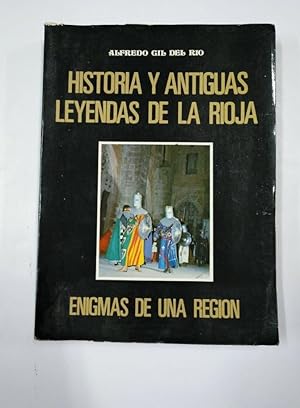 HISTORIA Y ANTIGUAS LEYENDAS DE LA RIOJA. ENIGMAS DE UNA REGIÓN. ALFREDO GIL DEL RÍO. TDKLT