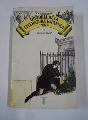 HISTORIA DE LA LITERATURA ESPAÑOLA III. SIGLOS XVIII/XIX - EDICION JOSE MARIA DIEZ BORQUE. TDK18
