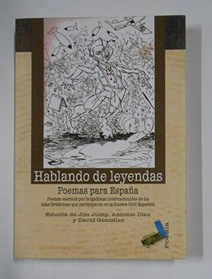 Seller image for HABLANDO DE LEYENDAS. POEMAS PARA ESPAA. JIM JUMP. ANTONIO DIEZ. BRIGADISTA INTERNACIONALES. TDK669 for sale by TraperaDeKlaus