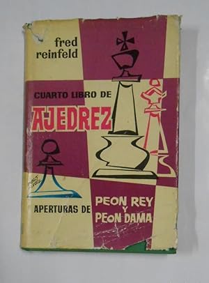 CUARTO LIBRO DE AJEDREZ. APERTURAS DE PEON, REY Y DAMA. REINFELD, FRED. TDK328