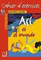 Seller image for Asi Es El Mundo, Espagnol, Premire Anne : Cahier D'exercices for sale by RECYCLIVRE