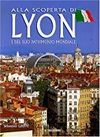 Bild des Verkufers fr Alla Scoperta Di Lyon : E Del Suo Patrimonio Mondiale zum Verkauf von RECYCLIVRE