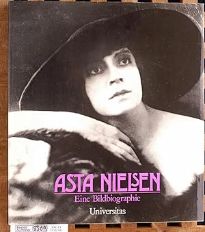 Asta Nielsen ihr Leben in Fotodokumenten, Selbstzeugnissen und zeitgenössischen Betrachtungen. Ge...
