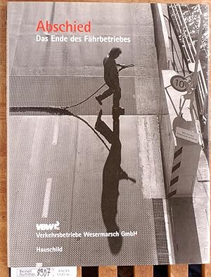 Imagen del vendedor de Abschied - Das Ende des Fhrbetriebes auf der Unterweser Verkehrsbetriebe Wesermarsch VBW a la venta por Baues Verlag Rainer Baues 